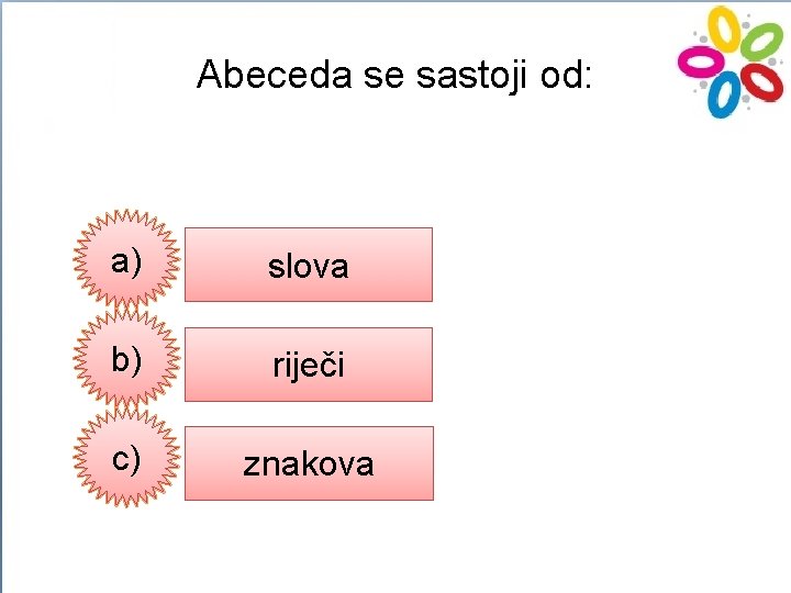 Abeceda se sastoji od: a) slova b) riječi c) znakova 