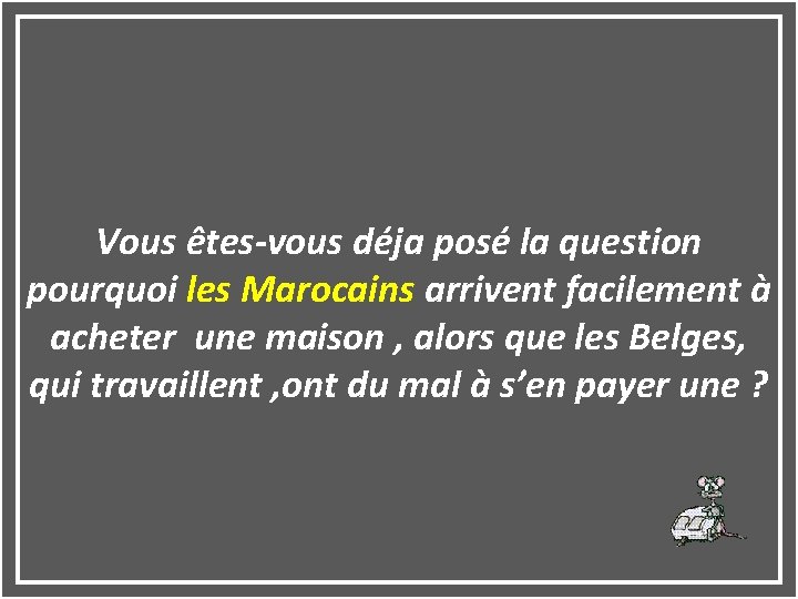 Vous êtes-vous déja posé la question pourquoi les Marocains arrivent facilement à acheter une