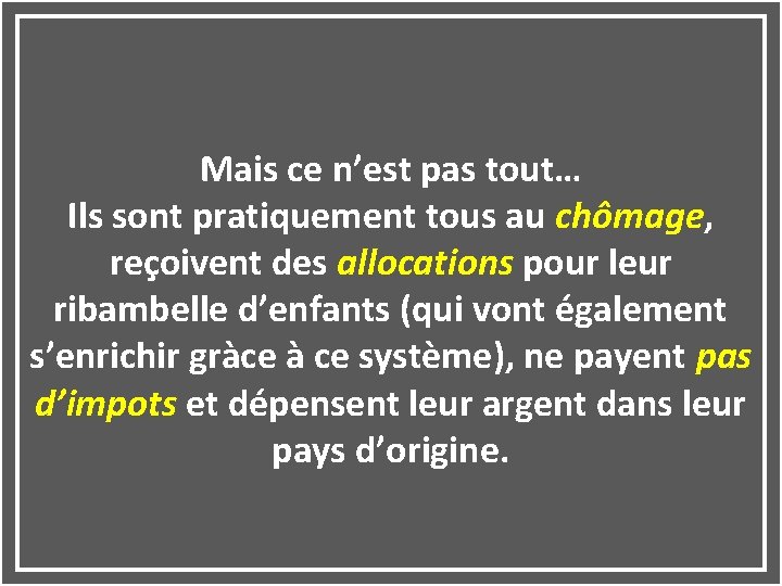 Mais ce n’est pas tout… Ils sont pratiquement tous au chômage, reçoivent des allocations