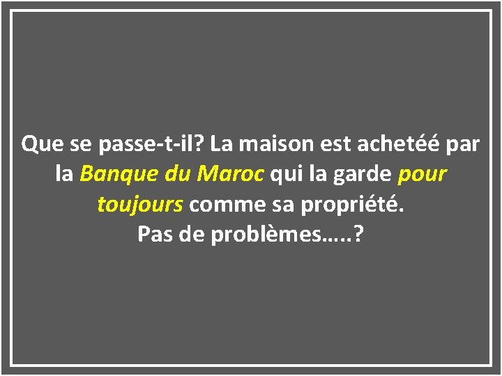 Que se passe-t-il? La maison est achetéé par la Banque du Maroc qui la