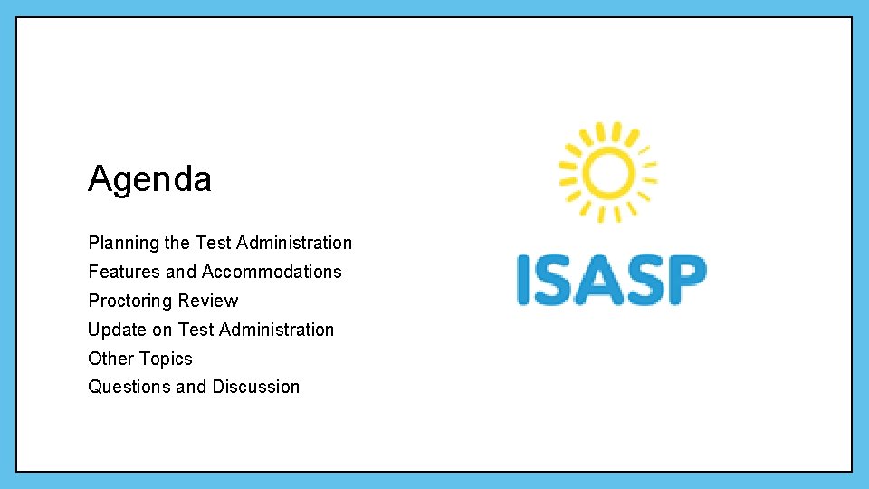 Agenda Planning the Test Administration Features and Accommodations Proctoring Review Update on Test Administration