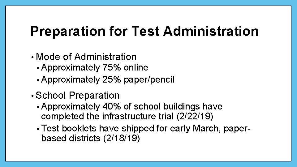 Preparation for Test Administration • Mode of Administration • Approximately 75% online • Approximately