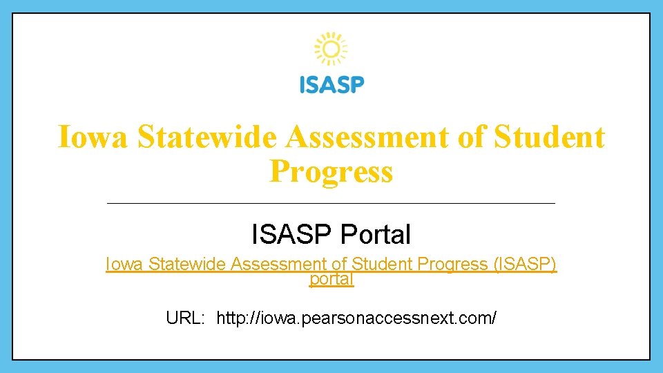 Iowa Statewide Assessment of Student Progress ISASP Portal Iowa Statewide Assessment of Student Progress