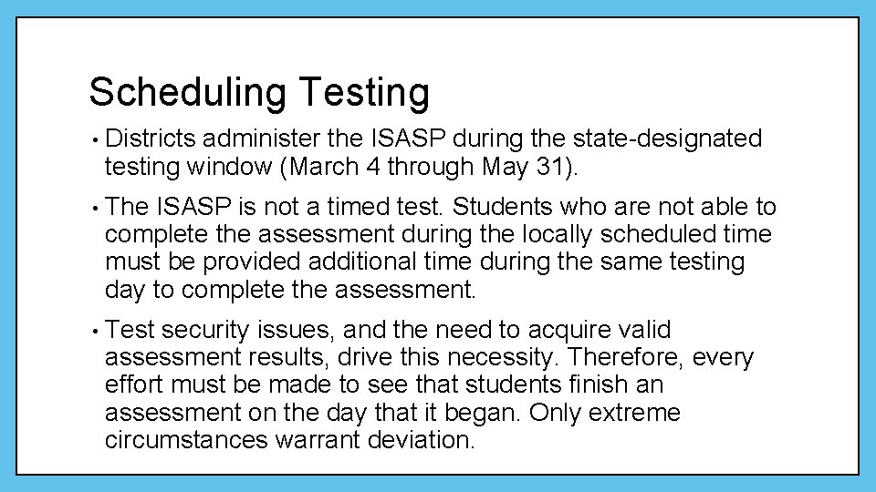 Scheduling Testing • Districts administer the ISASP during the state-designated testing window (March 4