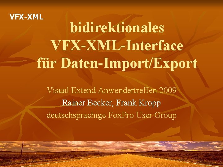 VFX-XML bidirektionales VFX-XML-Interface für Daten-Import/Export Visual Extend Anwendertreffen 2009 Rainer Becker, Frank Kropp deutschsprachige