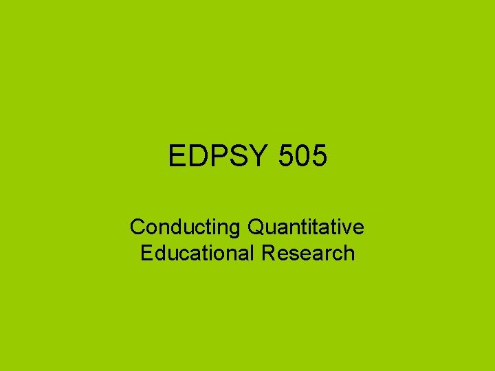 EDPSY 505 Conducting Quantitative Educational Research 