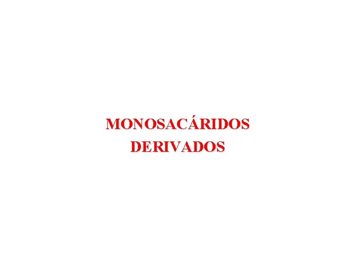 MONOSACÁRIDOS DERIVADOS 