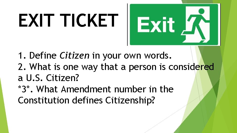 EXIT TICKET 1. Define Citizen in your own words. 2. What is one way