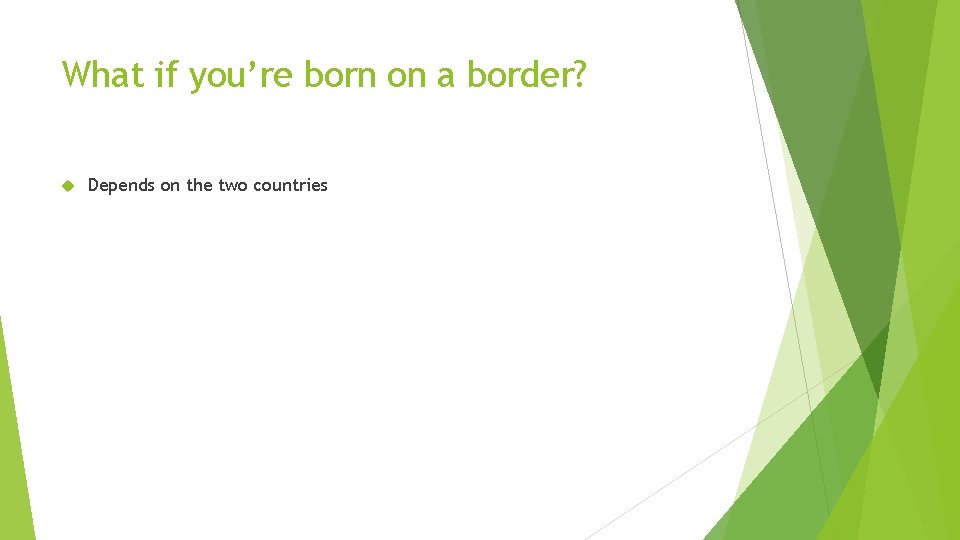 What if you’re born on a border? Depends on the two countries 