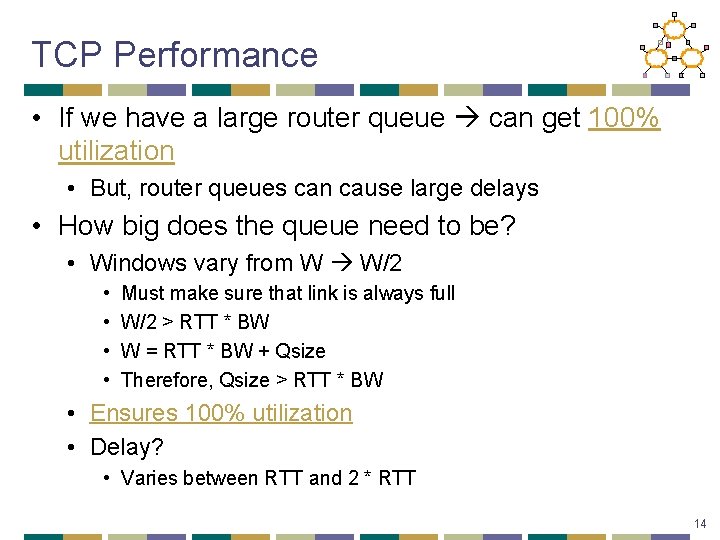 TCP Performance • If we have a large router queue can get 100% utilization