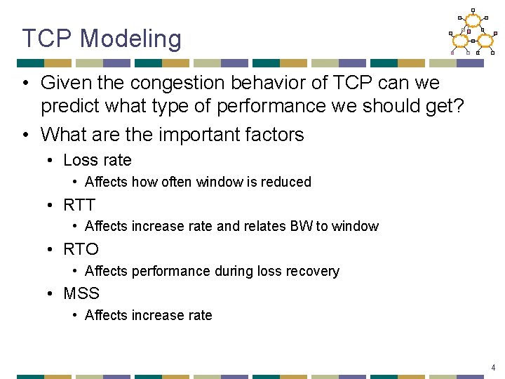 TCP Modeling • Given the congestion behavior of TCP can we predict what type