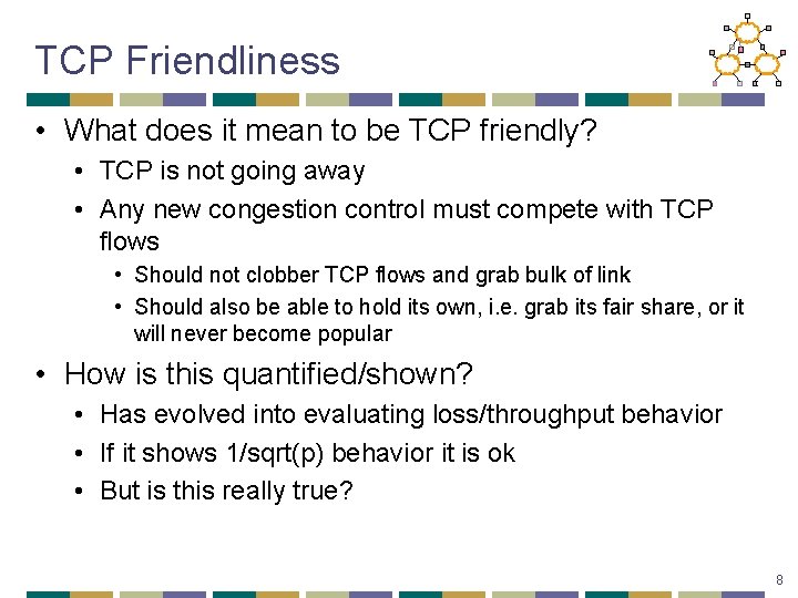 TCP Friendliness • What does it mean to be TCP friendly? • TCP is