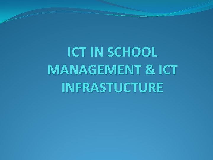 ICT IN SCHOOL MANAGEMENT & ICT INFRASTUCTURE 