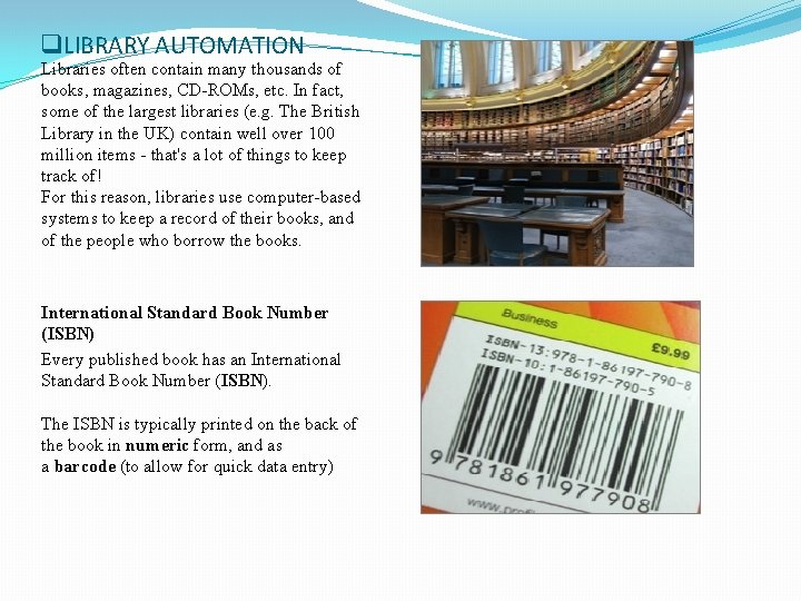 q. LIBRARY AUTOMATION Libraries often contain many thousands of books, magazines, CD-ROMs, etc. In