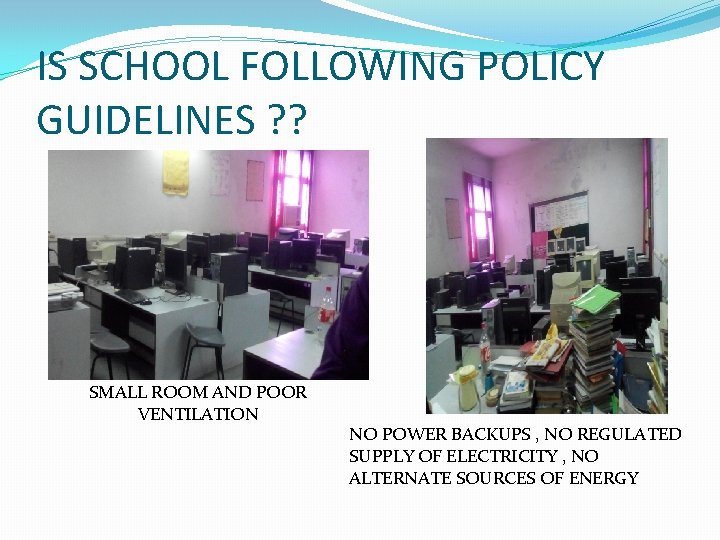 IS SCHOOL FOLLOWING POLICY GUIDELINES ? ? SMALL ROOM AND POOR VENTILATION NO POWER