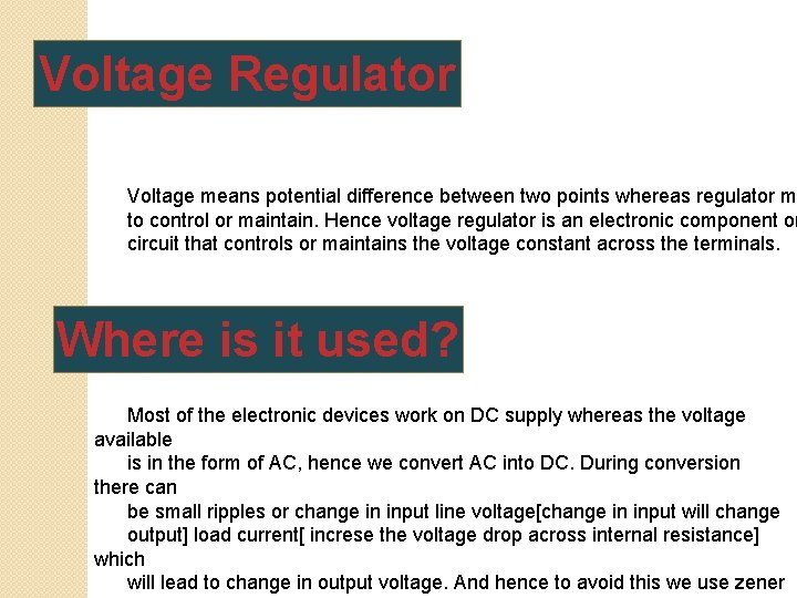 Voltage Regulator Voltage means potential difference between two points whereas regulator m to control