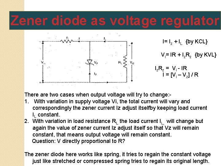 Zener diode as voltage regulator I= Iz + IL {by KCL} Vi= IR +