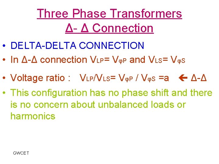 Three Phase Transformers Δ- Δ Connection • DELTA-DELTA CONNECTION • In Δ-Δ connection VLP=