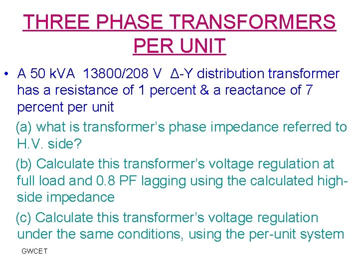 THREE PHASE TRANSFORMERS PER UNIT • A 50 k. VA 13800/208 V Δ-Y distribution