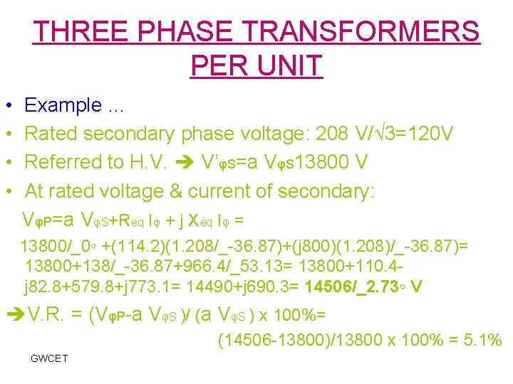 THREE PHASE TRANSFORMERS PER UNIT • • Example … Rated secondary phase voltage: 208