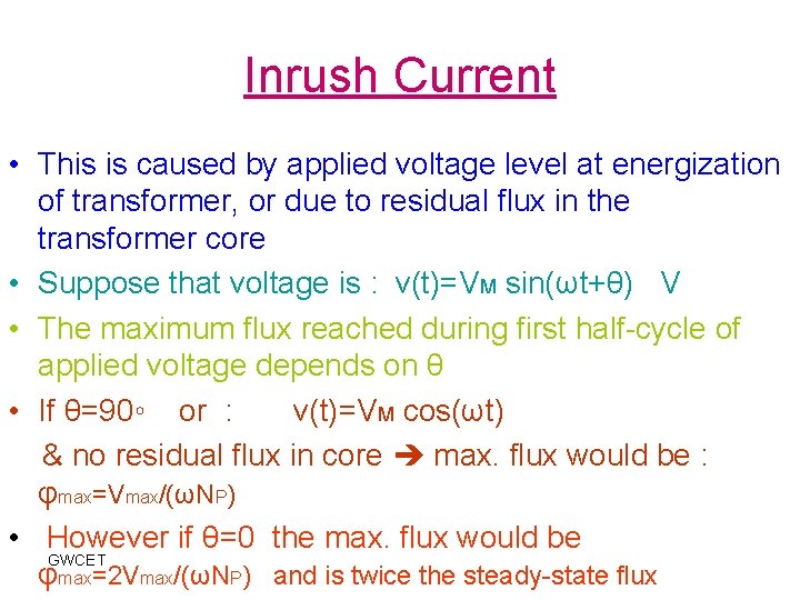 Inrush Current • This is caused by applied voltage level at energization of transformer,