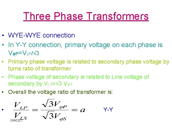 Three Phase Transformers • WYE-WYE connection • In Y-Y connection, primary voltage on each