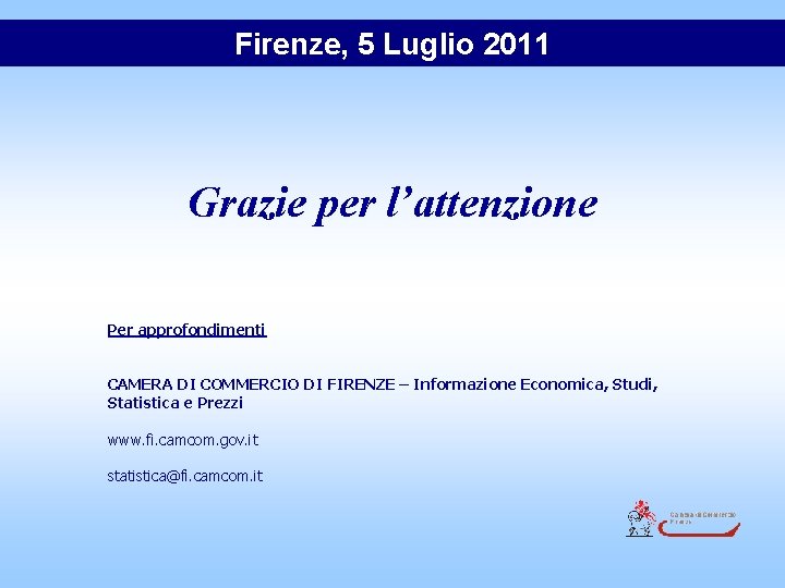 Firenze, 5 Luglio 2011 Grazie per l’attenzione Per approfondimenti CAMERA DI COMMERCIO DI FIRENZE