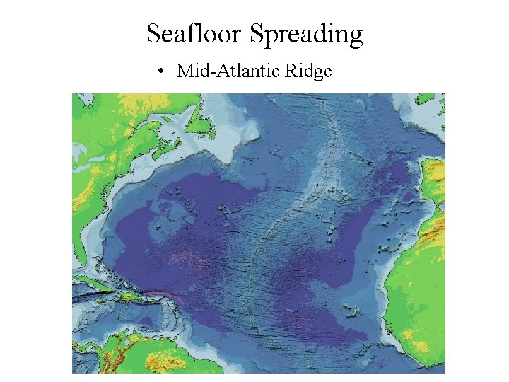 Seafloor Spreading • Mid-Atlantic Ridge 