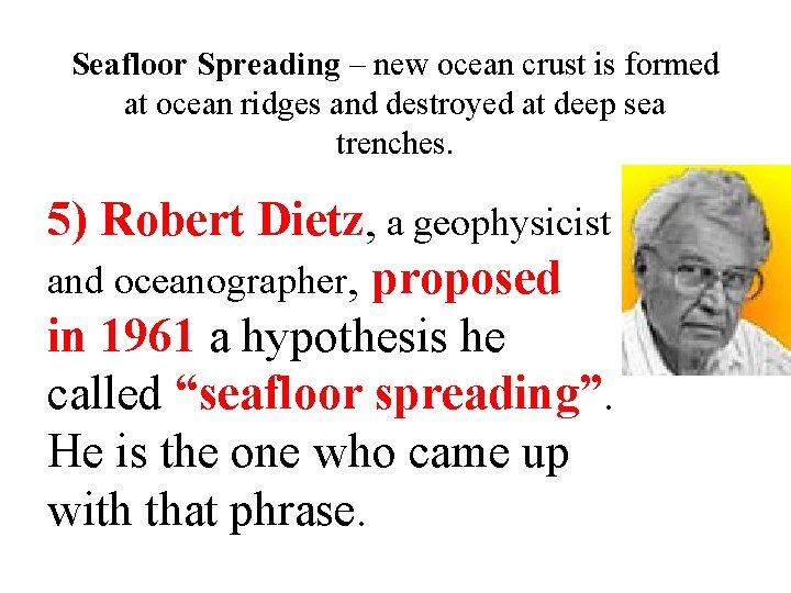 Seafloor Spreading – new ocean crust is formed at ocean ridges and destroyed at
