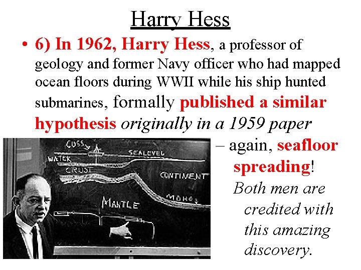 Harry Hess • 6) In 1962, Harry Hess, a professor of geology and former
