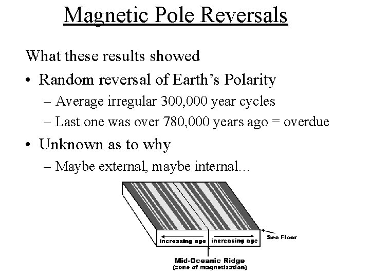 Magnetic Pole Reversals What these results showed • Random reversal of Earth’s Polarity –