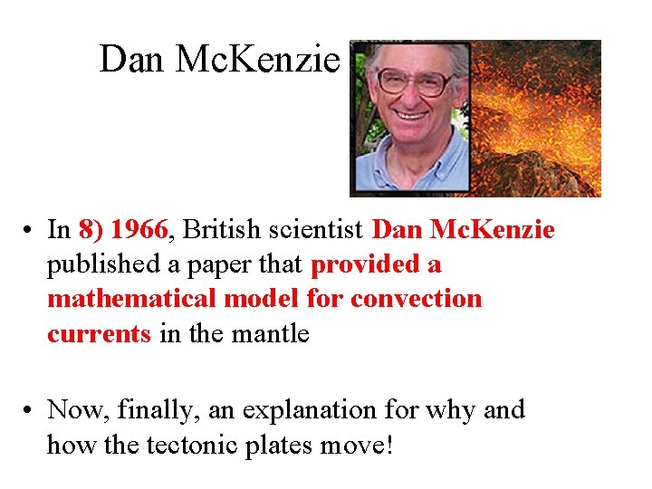 Dan Mc. Kenzie • In 8) 1966, British scientist Dan Mc. Kenzie published a