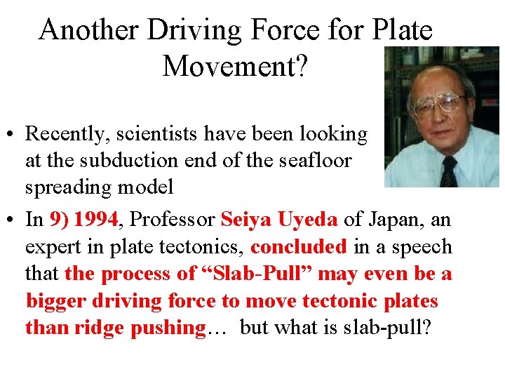 Another Driving Force for Plate Movement? • Recently, scientists have been looking at the
