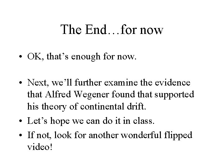 The End…for now • OK, that’s enough for now. • Next, we’ll further examine