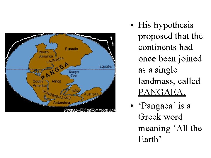  • His hypothesis proposed that the continents had once been joined as a