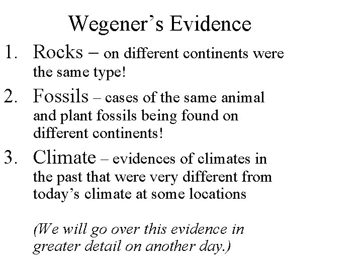 Wegener’s Evidence 1. Rocks – on different continents were the same type! 2. Fossils
