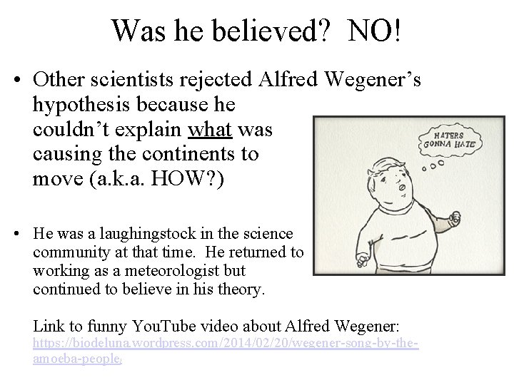 Was he believed? NO! • Other scientists rejected Alfred Wegener’s hypothesis because he couldn’t