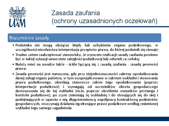 Zasada zaufania (ochrony uzasadnionych oczekiwań) Rozumienie zasady • Podatnika nie mogą obciążać błędy lub