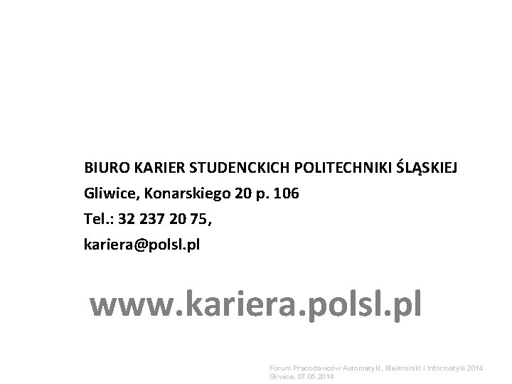 BIURO KARIER STUDENCKICH POLITECHNIKI ŚLĄSKIEJ Gliwice, Konarskiego 20 p. 106 Tel. : 32 237