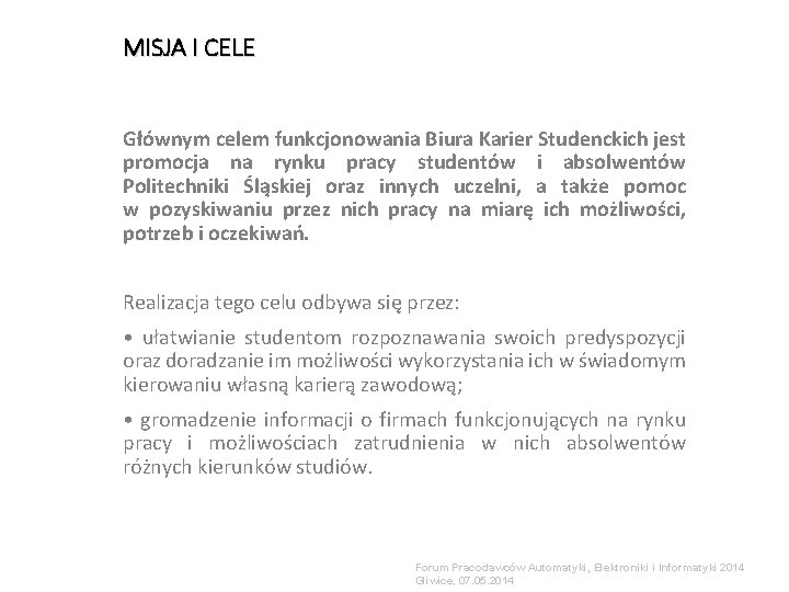 MISJA I CELE Głównym celem funkcjonowania Biura Karier Studenckich jest promocja na rynku pracy