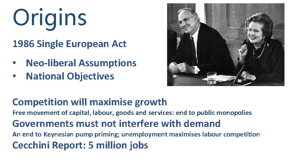 Origins 1986 Single European Act • Neo-liberal Assumptions • National Objectives Competition will maximise