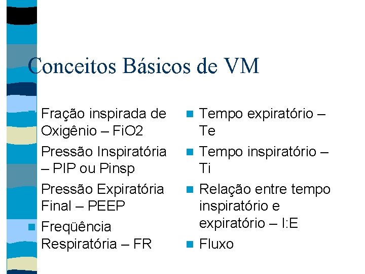 Conceitos Básicos de VM Fração inspirada de Oxigênio – Fi. O 2 Pressão Inspiratória