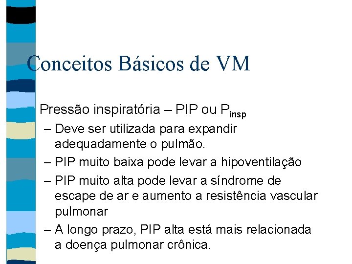 Conceitos Básicos de VM Pressão inspiratória – PIP ou Pinsp – Deve ser utilizada