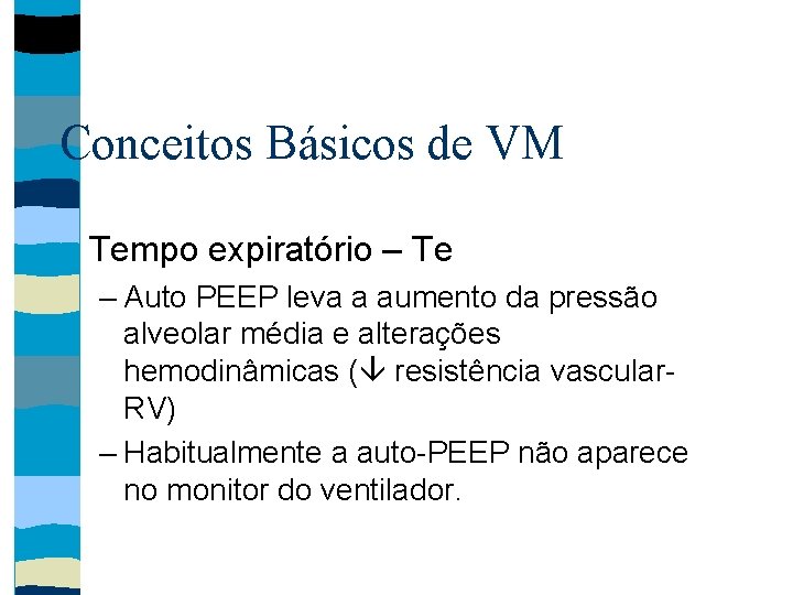 Conceitos Básicos de VM Tempo expiratório – Te – Auto PEEP leva a aumento