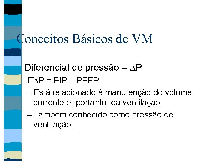 Conceitos Básicos de VM Diferencial de pressão – P � P = PIP –