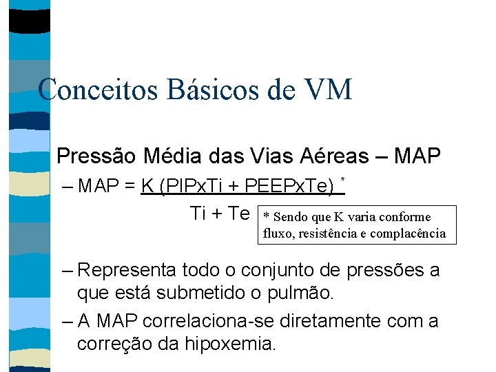 Conceitos Básicos de VM Pressão Média das Vias Aéreas – MAP = K (PIPx.