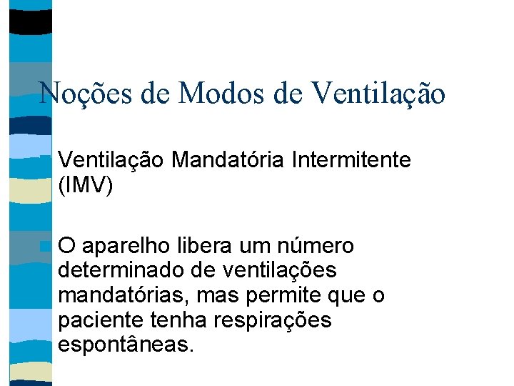 Noções de Modos de Ventilação (IMV) O Mandatória Intermitente aparelho libera um número determinado