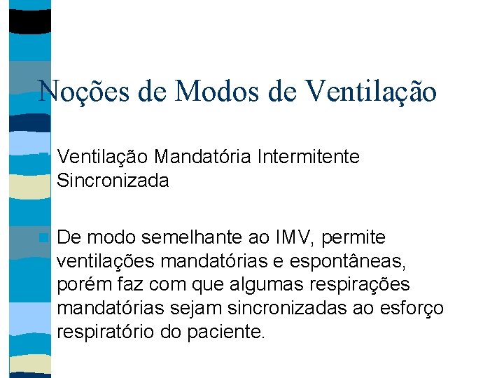 Noções de Modos de Ventilação Mandatória Intermitente Sincronizada De modo semelhante ao IMV, permite