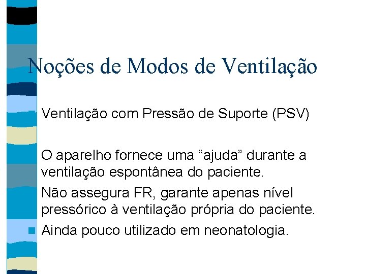 Noções de Modos de Ventilação com Pressão de Suporte (PSV) O aparelho fornece uma