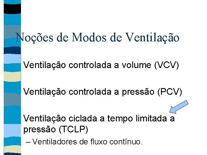 Noções de Modos de Ventilação controlada a volume (VCV) Ventilação controlada a pressão (PCV)